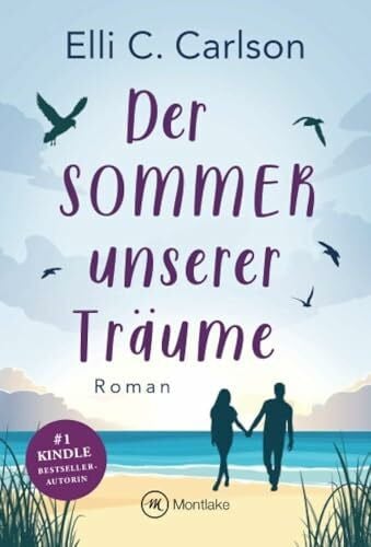 Carlson, Elli C. Der Sommer unserer Träume: Roman (Liebe am Meer, Band 1)