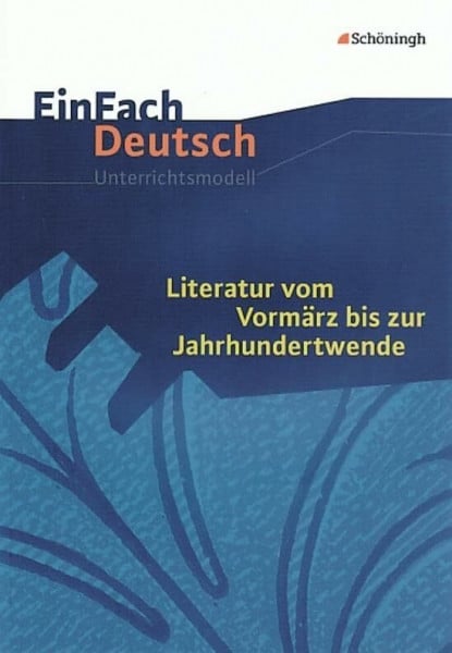 Schnell, Eva EinFach Deutsch Unterrichtsmodelle: Literatur vom Vormärz bis zur Jahrhundertwende: Gymnasiale Oberstufe
