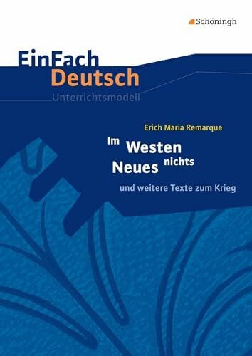 Mersiowsky, Christine EinFach Deutsch Unterrichtsmodelle: Erich Maria Remarque: Im Westen nichts Neues und weitere Texte zum Krieg. Gymnasiale Oberstufe