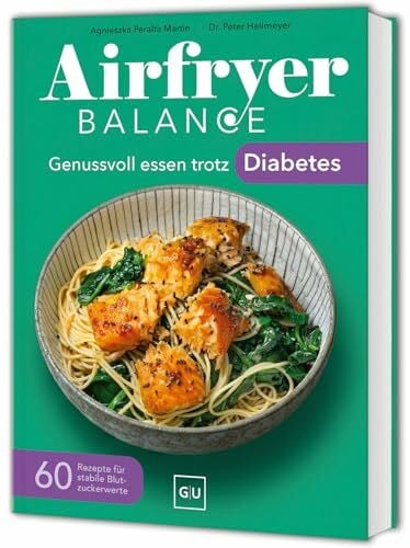 Heilmeyer, Dr. med. Peter Airfryer Balance – Genussvoll essen trotz Diabetes: 60 Rezepte für stabile Blutzuckerwerte