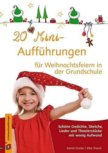 Grabe, Astrid 20 Mini-Aufführungen für Weihnachtsfeiern in der Grundschule: Schöne Gedichte, Sketche, Lieder und Theaterstücke mit wenig Aufwand