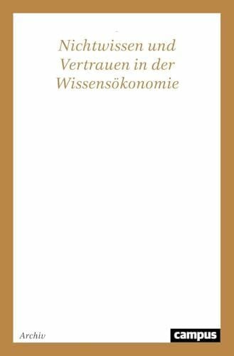 Strulik, Torsten Nichtwissen und Vertrauen in der Wissensökonomie