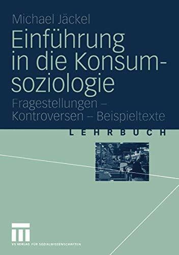 Jäckel, Michael Einführung in die Konsumsoziologie: Fragestellungen - Kontroversen - Beispieltexte
