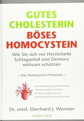 Wormer, Dr. med. Eberhard J. GUTES CHOLESTERIN - BÖSES HOMOCYSTEIN: Wie Sie sich vor Herzinfarkt, Schlaganfall und Demenz wirksam schützen. Die wirklichen Ursachen der Arteriosklerose .