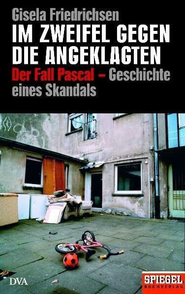 Friedrichsen, Gisela Im Zweifel gegen die Angeklagten: Der Fall Pascal – die Geschichte eines Skandals - Ein SPIEGEL-Buch