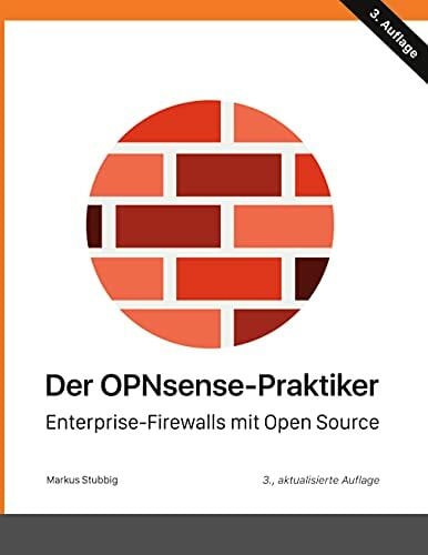 Stubbig, Markus Der OPNsense-Praktiker: Enterprise-Firewalls mit Open Source