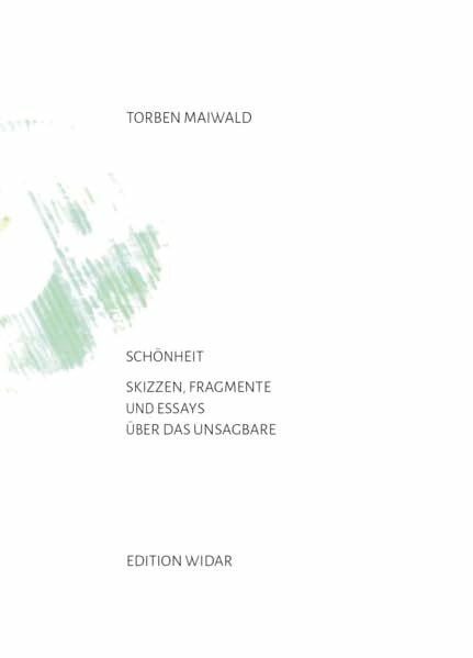 Maiwald, Torben Schönheit: Skizzen, Fragmente und Essays über das Unsagbare