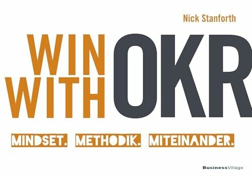 Stanforth, Nick Win with OKR: Mindset. Methodik. Miteinander.