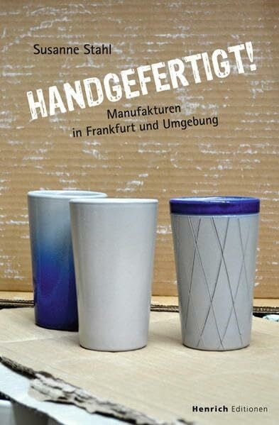 Stahl, Susanne Handgefertigt: Manufakturen in Frankfurt und Umgebung