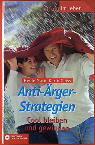 Geiss, Heide Marie Karin Anti-Ärger-Strategien: Cool bleiben und gewinnen (Aktiv und gesund)