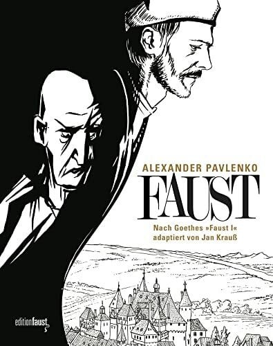 Pavlenko, Alexander Faust: Eine Graphic Novel nach Goethes 'Faust I', adaptiert von Jan Krauß, gezeichnet von Alexander Pavlenko