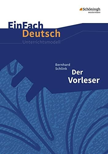 Pohsin, Sonja EinFach Deutsch Unterrichtsmodelle: Bernhard Schlink: Der Vorleser: Mit Materialien zum Film. Gymnasiale Oberstufe