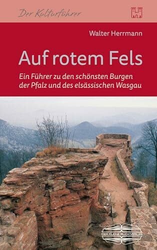 Walter Herrmann Auf rotem Fels: Ein Führer zu den schönsten Burgen der Pfalz und des elsässischen Wasgau (Burgenwandern)