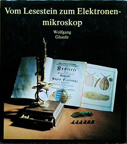 Gloede, Wolfgang Vom Lesestein zum Elektronenmikroskop