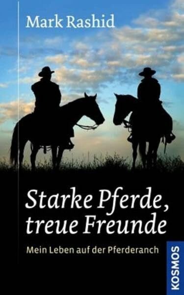 Rashid, Mark Starke Pferde, treue Freunde: Mein Leben auf der Pferderanch