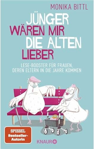 Bittl, Monika Jünger wären mir die Alten lieber: Lese-Booster für Frauen, deren Eltern in die Jahre kommen (Ein aufbauendes Buch für alle, die sich um ihre alten Eltern kümmern)