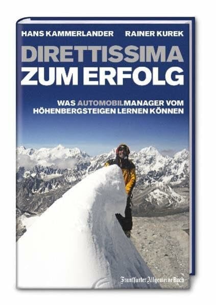 Hans Kammerlander Direttissima zum Erfolg. Was (Automobil-)Manager vom Höhenbergsteigen lernen können