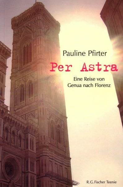 Pfirter, Pauline Per Astra: Eine Reise von Genua nach Florenz (R.G. Fischer Teenie)