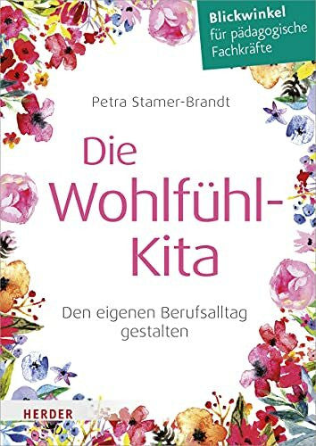 Stamer-Brandt, Petra Die Wohlfühl-Kita: Den eigenen Berufsalltag gestalten