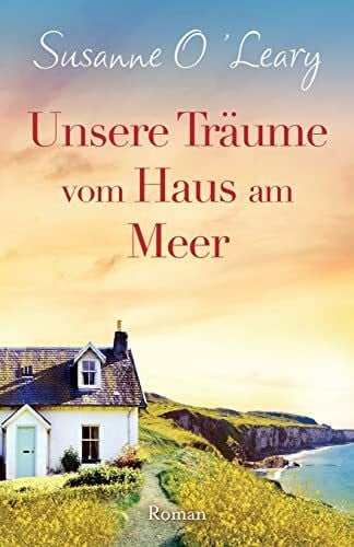 Link, Michaela Unsere Träume vom Haus am Meer: Roman (Sandy Cove, Band 3)