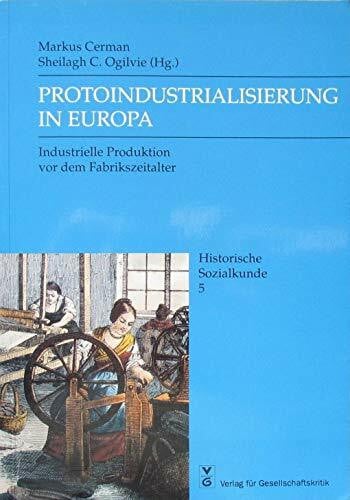 Ogilvie, Sheilagh Protoindustrialisierung in Europa. Industrielle Produktion vor dem Fabrikzeitalter