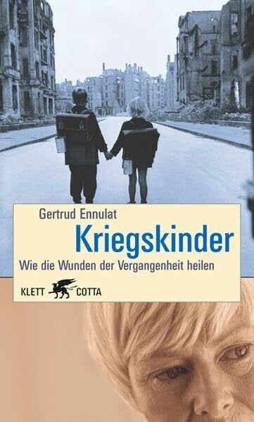 Gertrud Ennulat Kriegskinder. Wie die Wunden unserer Vergangenheit heilen.