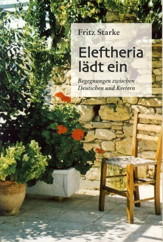 Starke, Fritz Eleftheria lädt ein - Begegnungen zwischen Deutschen und Kretern
