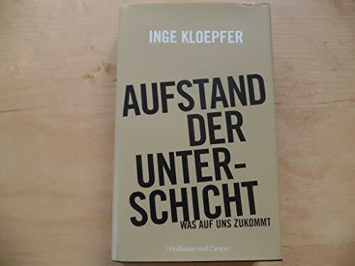 Kloepfer, Inge Aufstand der Unterschicht: Was auf uns zukommt