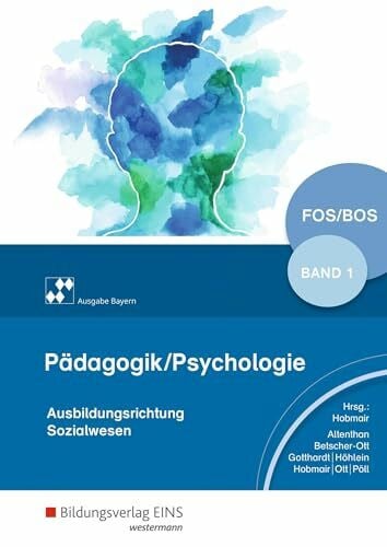 Altenthan, Sophia Pädagogik/Psychologie für die Berufliche Oberschule - Ausgabe Bayern: Schulbuch 1: für Fachoberschulen und Berufsoberschulen (Pädagogik / Psychologie: Ausgabe für die Berufliche Oberstufe)