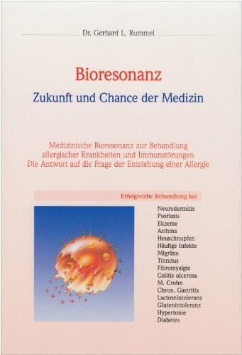 Rummel, Gerhard L. Bioresonanz: Zukunft und Chance der Medizin. Medizinische Bioresonanz zur Behandlung allergischer Krankheiten und Immunstörungen. Die Anwort aud die Frage der Entstehung einer Allergie