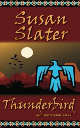 Slater, Susan Thunderbird: Ben Pecos Mysteries, Book 3