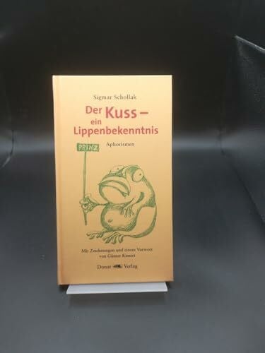Schollak, Sigmar Der Kuss - ein Lippenbekenntnis: Aphorismen. Mit e. Vorw. v. Günter Kunert