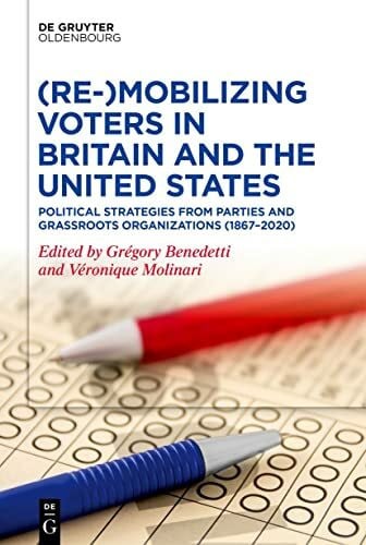 Benedetti, Gregory (Re-)Mobilizing Voters in Britain and the United States: Political Strategies from Parties and Grassroots Organisations (1867–2020)