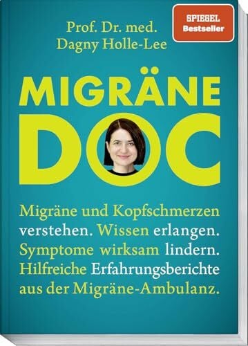 Holle-Lee, Prof. Dr. med. Dagny Migräne Doc: Migräne und Kopfschmerzen verstehen. SPIEGEL-Bestseller. Wissen erlangen. Symptome lindern. Erfahrungsberichte aus der Migräne-Ambulanz.: ... Erfahrungsberichte aus der Migräne-Ambulanz.