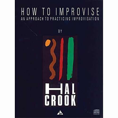 Crook, Hal How To Improvise: An approach to practicing improvisation. Lehrbuch.: An approach to practicing improvisation. Lehrbuch mit Online-Audiodatei.