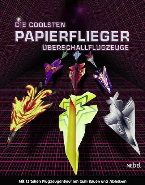 Nebel Verlag Papierflieger: Die coolsten Überschallflugzeuge