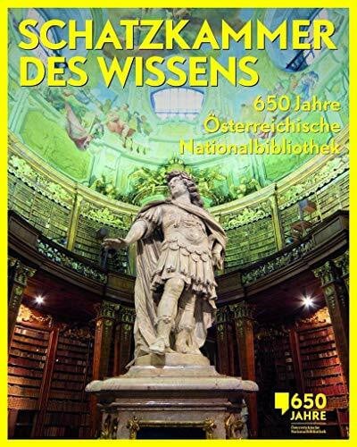 Österreichische Schatzkammer des Wissens: 650 Jahre Österreichische Nationalbibliothek