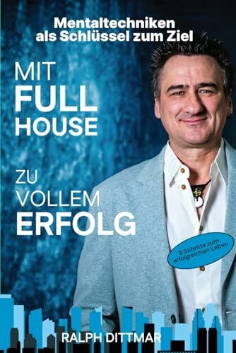 Dittmar, Ralph Mit Full House zu vollem Erfolg: Mentaltechniken als Schlüssel zum Ziel - (Das Buch beinhaltet 21 FARBBILDER)