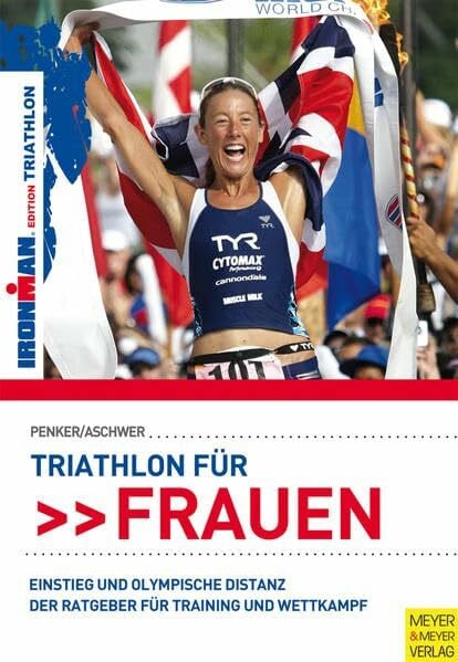 Penker, Marlies Triathlon für Frauen - Einstieg und Olympische Distanz: Der Trainingsbegleiter bis zum ersten Wettkampf: Einstieg und Olympische Distanz. Der Ratgeber für Training und Wettkampf