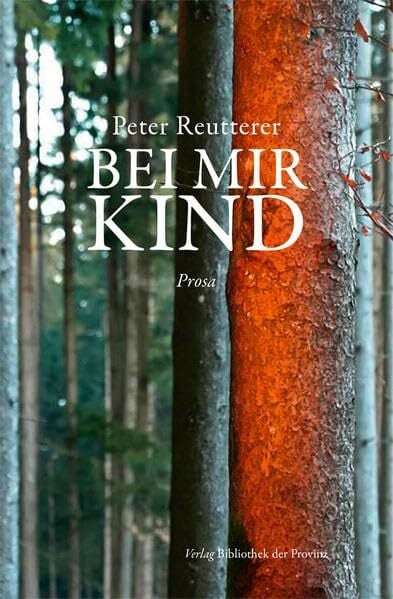 Reutterer, Peter Bei mir Kind: Prosa