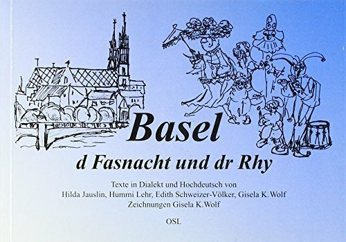 Wolf, Gisela K Basel, d Fasnacht und dr Rhy: Texte in Dialekt und Hochdeutsch