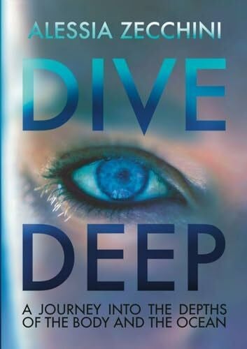 Zecchini, Alessia Dive Deep: A Journey into the Depths of the Body and the Ocean
