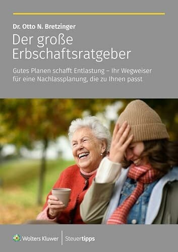 Bretzinger, Otto N. Der große Erbschaftsratgeber: Gutes Planen schafft Entlastung – Ihr Wegweiser für eine Nachlassplanung, die zu Ihnen passt!