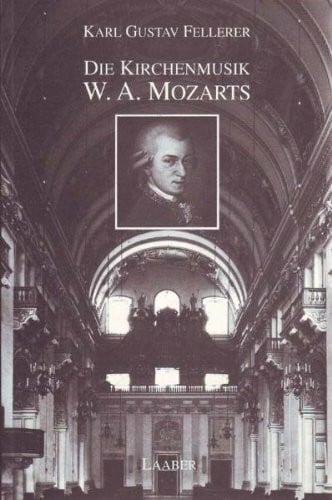 Fellerer, Karl G Die Kirchenmusik W. A. Mozarts