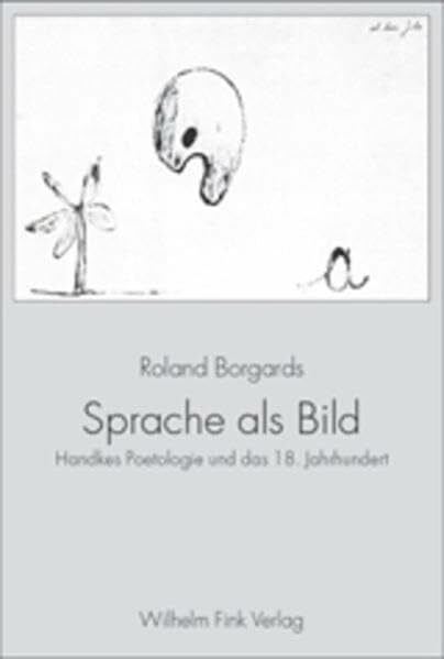 Borgards, Roland Sprache als Bild: Handkes Poetologie und das 18. Jahrhundert