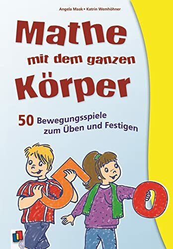 Maak, Angela Mathe mit dem ganzen Körper: 50 Bewegungsspiele zum Üben und Festigen