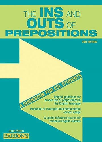 Yates Ph.D., Jean Ins and Outs of Prepositions: A Guidebook for ESL Students