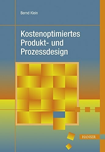Klein, Bernd Kostenoptimiertes Produkt- und Prozessdesign (Praxisreihe Qualität)