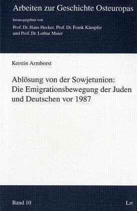 Armborst, Kerstin Ablösung von der Sowjetunion: Die Emigrationsbewegung der Juden und Deutschen vor 1987