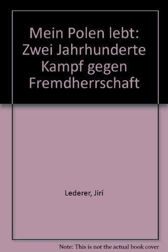 unbekannt Mein Polen lebt. Zwei Jahrhunderte Kampf gegen Fremdherrschaft